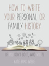 How to Write Your Personal or Family History [electronic resource]